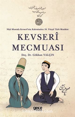 Nayi Mustafa Kevseri'nin Kaleminden 18. Yüzyıl Türk Musikisi: Kevseri Mecmuası