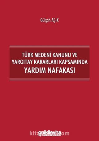 Türk Medeni Kanunu ve Yargıtay Kararları Kapsamında Yardım Nafakası
