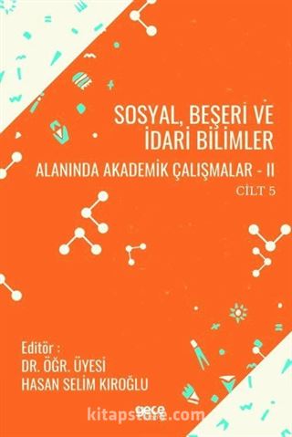 Sosyal, Beşeri ve İdari Bilimler Alanında Akademik Çalışmalar - II Cilt 5