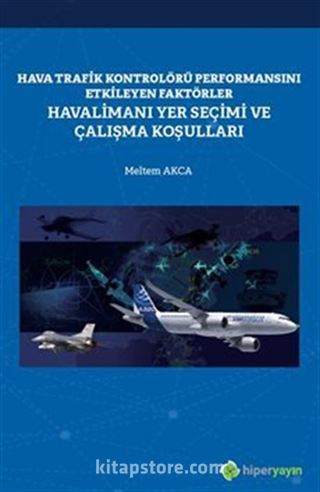 Hava Trafik Kontrolörü Performansını Etkileyen Faktörler Havalimanı Yer Seçimi ve Çalışma Koşulları