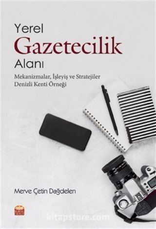 Yerel Gazetecilik Alanı: Mekanizmalar, İşleyiş ve Stratejiler