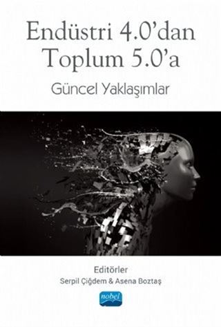 Endüstri 4.0'dan Toplum 5.0'a Güncel Yaklaşımlar