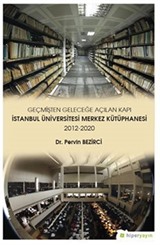 Geçmişten Geleceğe Açılan Kapı İstanbul Üniversitesi Merkez Kütüphanesi 2012-2020