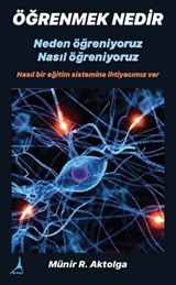 Öğrenmek Nedir? Neden Öğreniyoruz? Nasıl Öğreniyoruz?