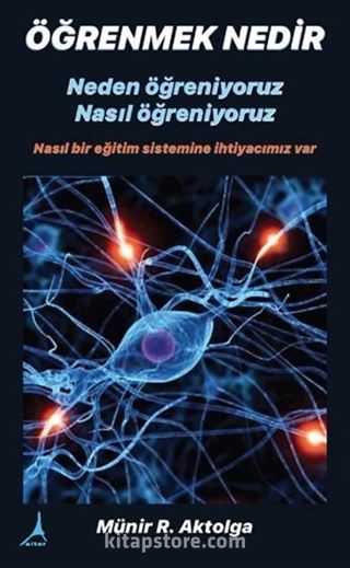 Öğrenmek Nedir? Neden Öğreniyoruz? Nasıl Öğreniyoruz?