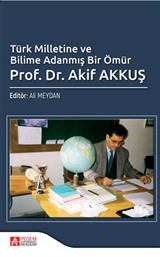 Türk Milletine ve Bilime Adanmış Bir Ömür Prof. Dr. Akif Akkuş