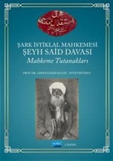 Şark İstiklal Mahkemesi Şeyh Said Davası Mahkeme Tutanakları