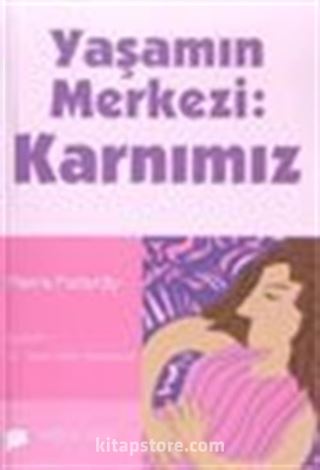 Yaşamın Merkezi Karnımız