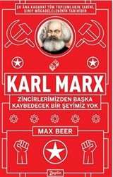 Karl Marx : Zincirlerimizden Başka Kaybedecek Bir Şeyimiz Yok