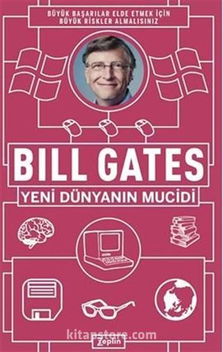 Bill Gates : Yeni Dünyanın Mucidi