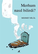 Merhum Nasıl Bilirdi?