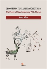 Deconstructing Anthropocentrism: The Poetry of Gary Snyder and W. S. Merwin