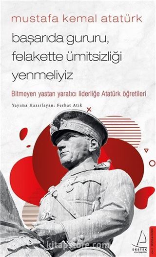 Mustafa Kemal Atatürk / Başarıda Gururu, Felakette Ümitsizliği Yenmeliyiz