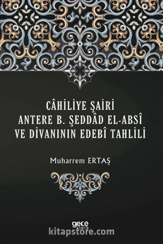 Cahiliye Şairi Antere B. Şeddad El-Absî ve Divanının Edebî Tahlili