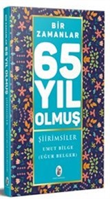 Bir Zamanlar 65 Yıl Olmuş Şiirimsiler