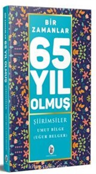 Bir Zamanlar 65 Yıl Olmuş Şiirimsiler