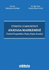 Türkiye Cumhuriyeti Anayasa Mahkemesi (Tarihsel Perspektiften Olaylar, Kişiler, Kararlar)