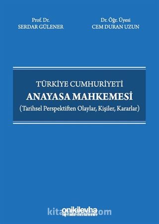 Türkiye Cumhuriyeti Anayasa Mahkemesi (Tarihsel Perspektiften Olaylar, Kişiler, Kararlar)