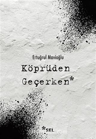 Köprüden Geçerken / Nevi Şahsına Münhasır Yakın Tarih Notları