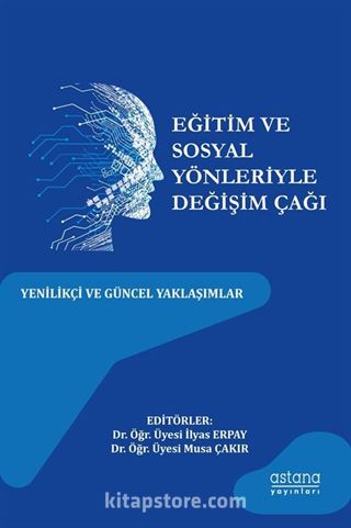 Eğitim ve Sosyal Yönleriyle Değişim Çağı: Yenilikçi Ve Güncel Yaklaşımlar