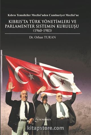 Kıbrıs Temsilciler Meclisi'nden Cumhuriyet Meclisi'ne Kıbrıs'ta Türk Yönetimleri ve Parlamenter Sistemin Kuruluşu (1960-1983)