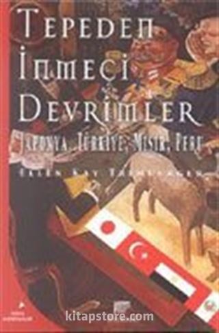 Tepeden İnmeci Devrimler / Japonya, Türkiye, Mısır, Peru