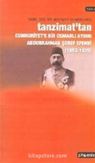 Tanzimat'tan Cumhuriyet'e Bir Osmanlı Aydını Abdurrahman Şeref Efendi (1853-1925)