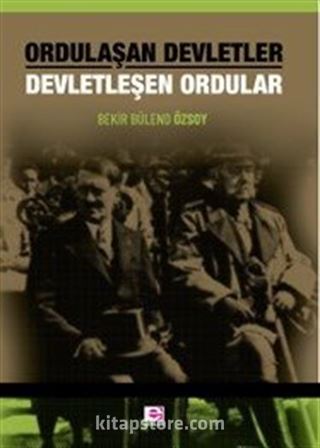 Ordulaşan Devletler Devletleşen Ordular