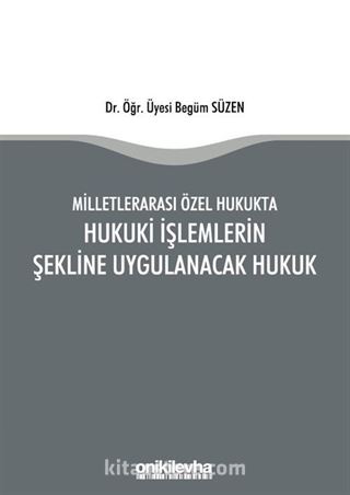 Milletlerarası Özel Hukukta Hukuki İşlemlerin Şekline Uygulanacak Hukuk