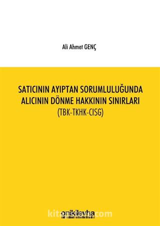 Satıcının Ayıptan Sorumluluğunda Alıcının Dönme Hakkının Sınırları (TBK-TKHK-CISG)