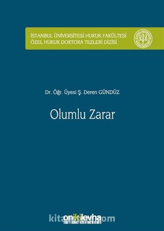 Olumlu Zarar İstanbul Üniversitesi Hukuk Fakültesi Özel Hukuk Doktora Tezleri Dizisi No: 16