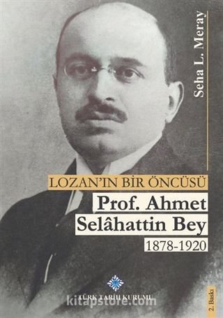 Lozan'ın Bir Öncüsü Prof. Dr. Ahmet Selahattin Bey 1878-1920