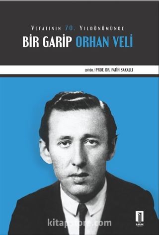 Vefatının 70. Yıldönümünde Bir Garip Orhan Veli