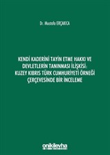 Kendi Kaderini Tayin Etme Hakkı ve Devletlerin Tanınması İlişkisi: Kuzey Kıbrıs Türk Cumhuriyeti Örneği Çerçevesinde Bir İnceleme