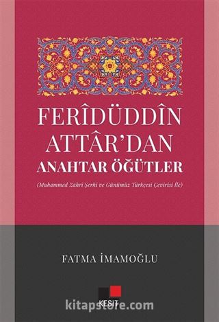 Feridüddin Attardan Anahtar Öğütler (Muhammed Zahri Şerhi ve Günümüz Türkçesi Çeviri İle)