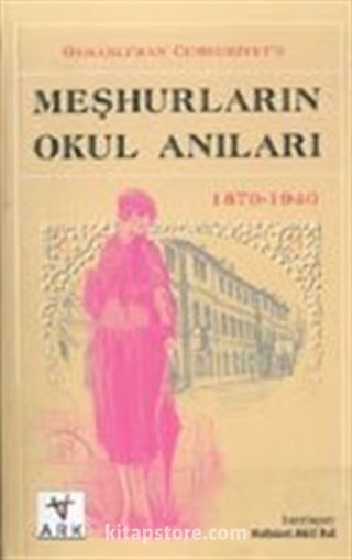 Osmanlı'dan Cumhuriyet'e Meşhurların Okul Anıları