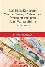 Reel Döviz Kurlarının Yabancı Sermaye Yatırımları Üzerindeki Etkisinin Panel Veri Analizi İle İncelenmesi