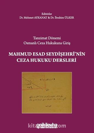 Tanzimat Dönemi Osmanlı Ceza Hukukuna Giriş Mahmud Esad Seydişehri'nin Ceza Hukuku Dersleri