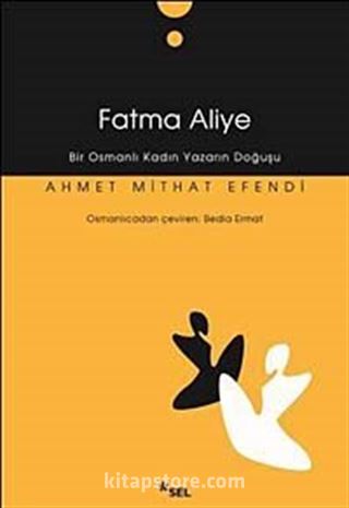 Fatma Aliye (Bir Osmanlı Kadın Yazarın Doğuşu)