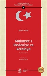 Malumat-ı Medeniye ve Ahlakiye (İkinci Kısım) / Cumhuriyet Öncesi Vatandaşlık Eğitimi Metinleri 2