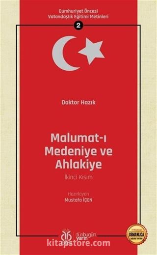 Malumat-ı Medeniye ve Ahlakiye (İkinci Kısım) / Cumhuriyet Öncesi Vatandaşlık Eğitimi Metinleri 2