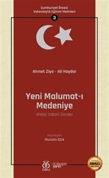 Yeni Malumat-ı Medeniye (Ahlakî Vatanî Dersler) / Cumhuriyet Öncesi Vatandaşlık Eğitimi Metinleri 3