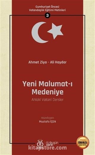 Yeni Malumat-ı Medeniye (Ahlakî Vatanî Dersler) / Cumhuriyet Öncesi Vatandaşlık Eğitimi Metinleri 3