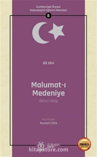 Malumat-ı Medeniye (Birinci Kitap) / Cumhuriyet Öncesi Vatandaşlık Eğitimi Metinleri 5