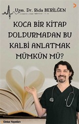 Koca Bir Kitap Doldurmadan Bu Kalbi Anlatmak Mümkün mü?