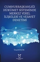 Cumhurbaşkanlığı Hükümet Sisteminde Merkez Yerel İlişkileri ve Vesayet Denetimi