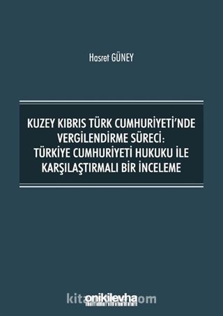 Kuzey Kıbrıs Türk Cumhuriyeti'nde Vergilendirme Süreci: Türkiye Cumhuriyeti Hukuku ile Karşılaştırmalı Bir İnceleme