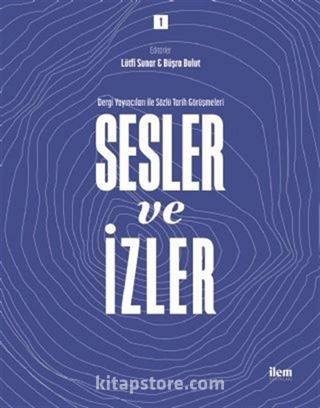 Sesler ve İzler 1 - Dergi Yayıncıları ile Sözlü Tarih Görüşmeleri