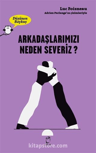 Düşünen Baykuş / Arkadaşlarımızı Neden Severiz