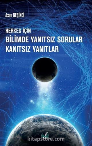 Herkes İçin Bilimde Yanıtsız Sorular Kanıtsız Yanıtlar